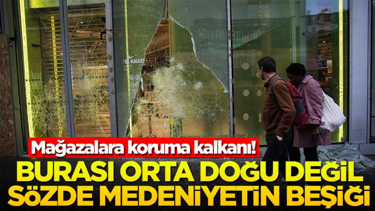 Mağazalara koruma kalkanı! Burası orta doğu değil sözde medeniyetin beşiği