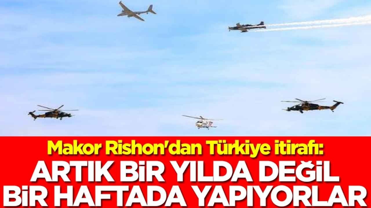 Makor Rishon'dan Türkiye itirafı: Artık 1 yılda değil 1 haftada yapıyorlar