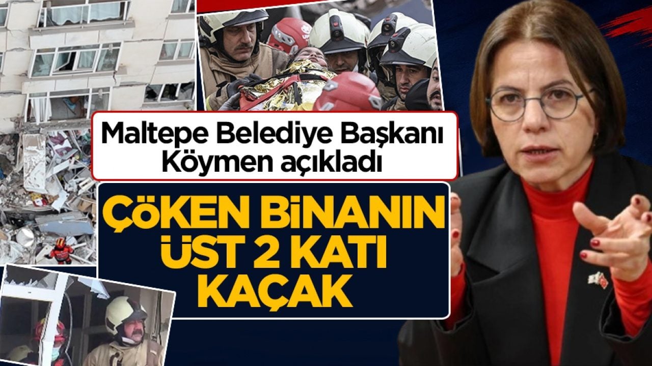 Maltepe Belediye Başkanı Köymen: Çöken binanın üst 2 katı kaçak