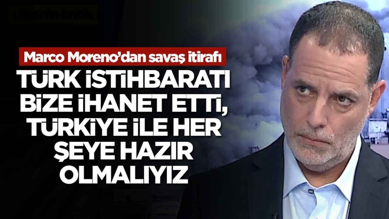 Marco Moreno: Türk istihbaratı bize çok büyük bir ihanet etti, Türkiye ile her şeye hazır olmamız lazım