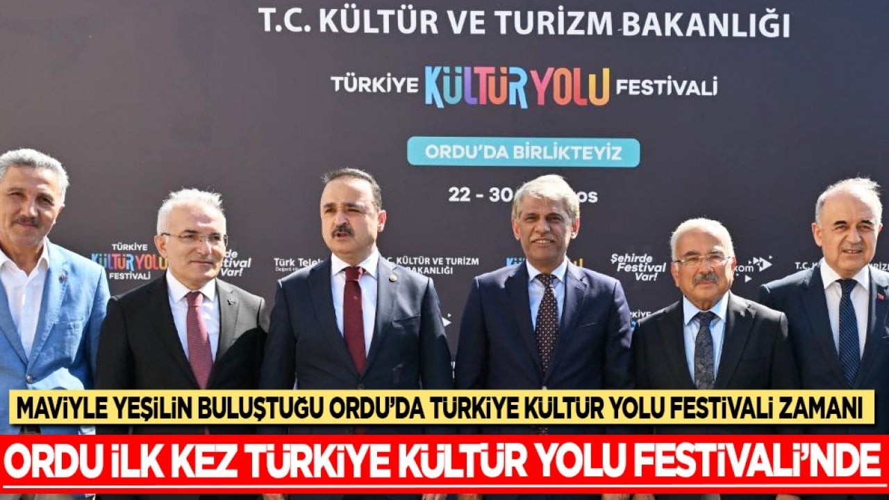 Maviyle yeşilin buluştuğu Ordu'da Türkiye Kültür Yolu Festivali zamanı...