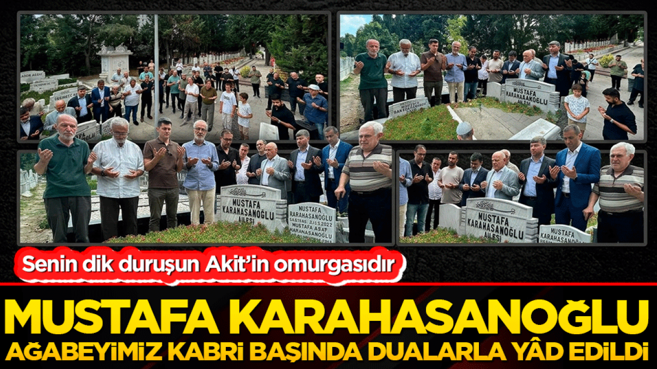 Merhum Mustafa Karahasanoğlu kabri başında dualarla yâd edildi
