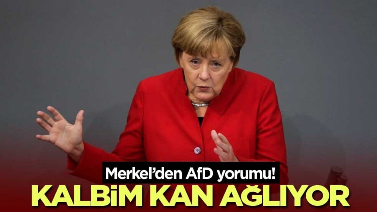 Merkel’den AfD yorumu! Kalbim kan ağlıyor
