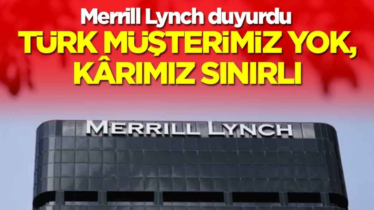 Merrill Lynch duyurdu: Türk müşterimiz yok, kârımız sınırlı