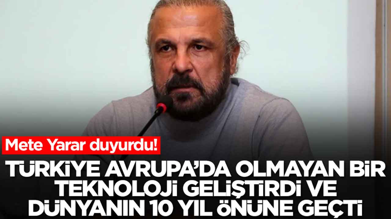 Mete Yarar gözden kaçan detayı açıkladı: Türkiye Avrupa'da olmayan bir teknoloji geliştirdi 