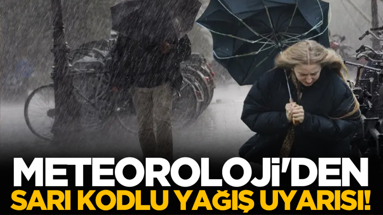 Meteoroloji'den sarı kodlu yağış uyarısı!