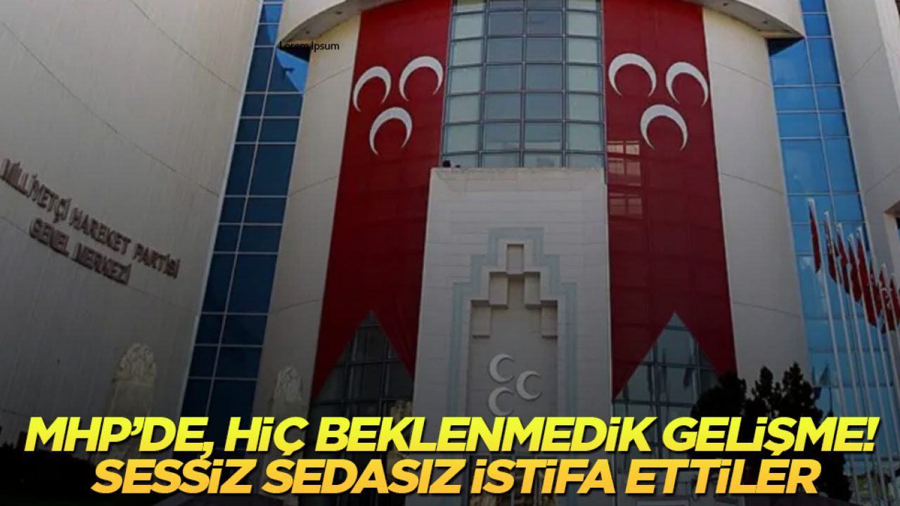 MHP’de, hiç beklenmedik gelişme! Sessiz sedasız istifa ettiler