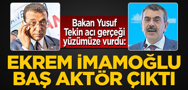 Milli Eğitim Bakanı Yusuf Tekin acı gerçeği yüzümüze vurdu: Ekrem İmamoğlu baş aktör çıktı