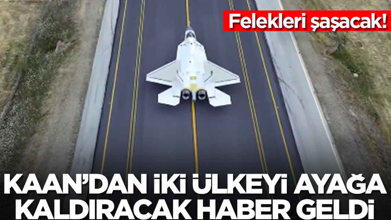 Milli Muharip Uçak KAAN'dan iki ülkeyi ayağa kaldıracak haber geldi: Felekleri şaşacak