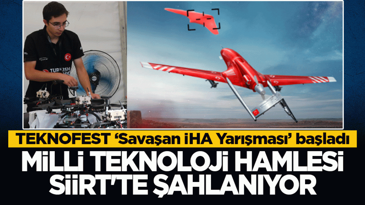 Milli teknoloji hamlesi Siirt’te şahlanıyor: TEKNOFEST ‘Savaşan İHA Yarışması’ başladı