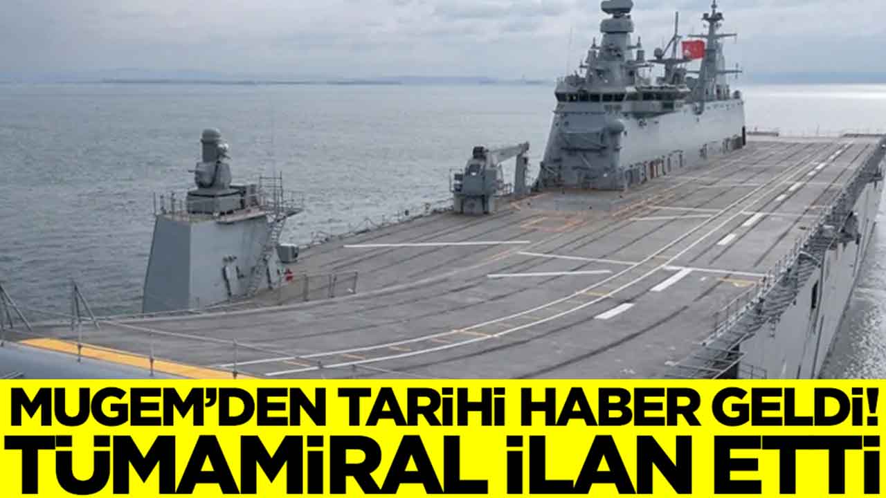 MUGEM'den tarihi haber geldi: Tümamiral Türkiye'ye ilan etti
