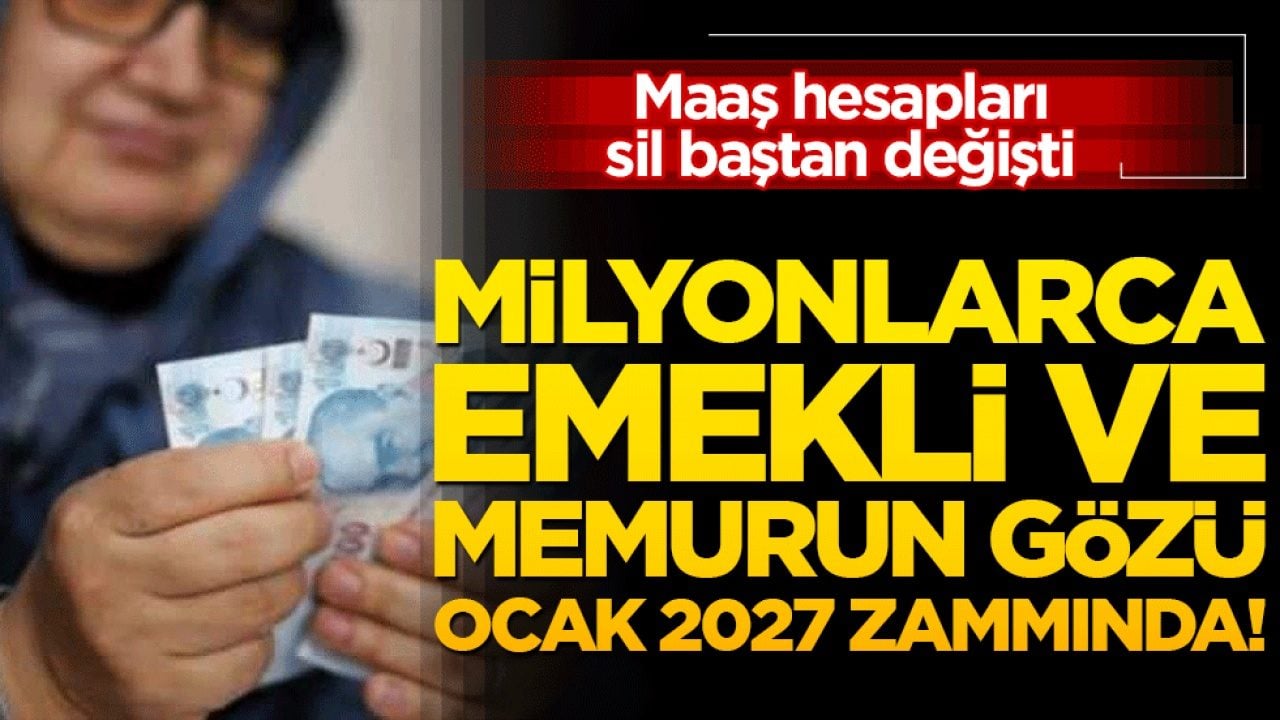 Milyonlarca emekli ve memurun gözü Ocak 2027 zammında! Maaş hesapları sil baştan değişti! 