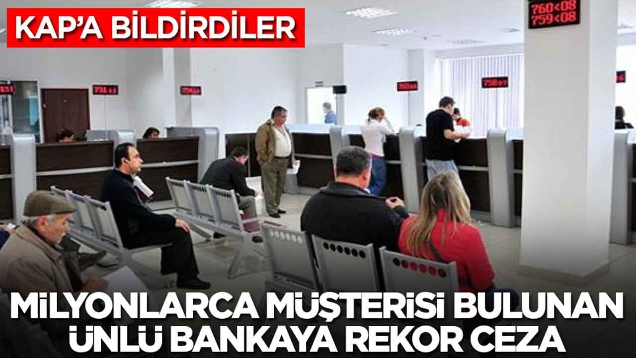 Milyonlarca müşterisi bulunan Türkiye'nin ünlü bankasına rekor ceza: KAP'a bildirdiler