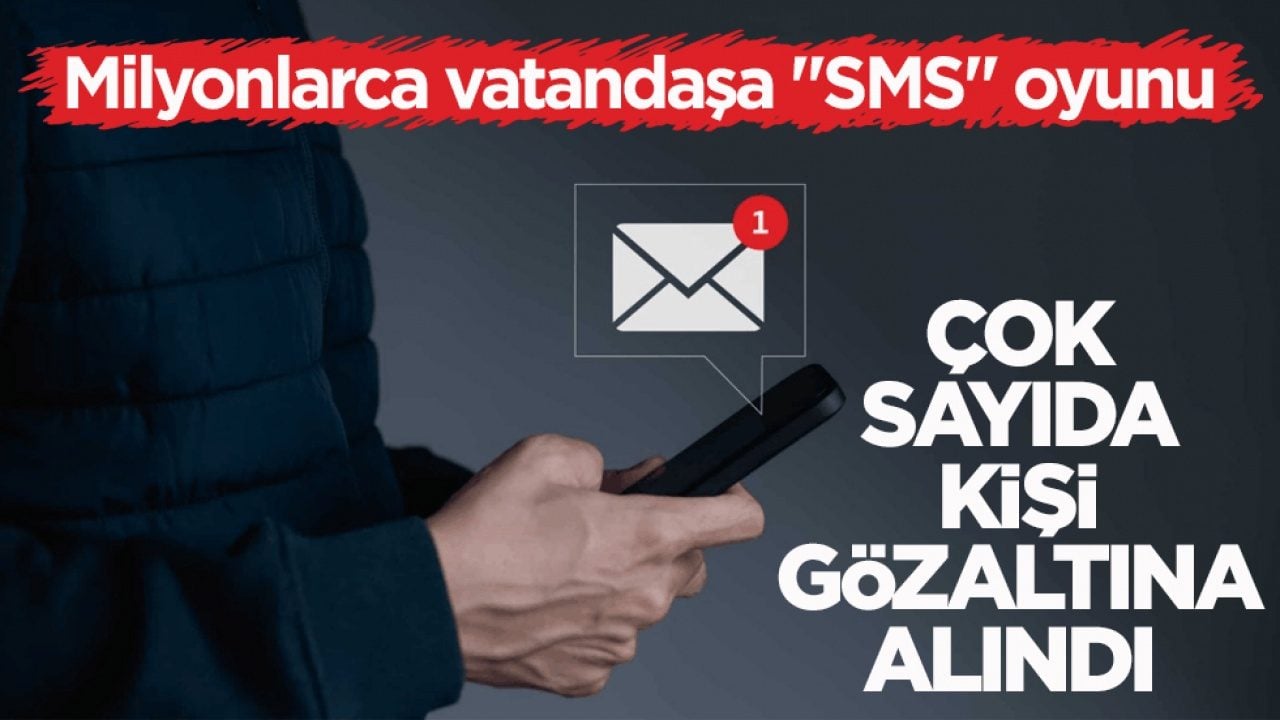 Milyonlarca vatandaşa ‘SMS’ oyunu: Çok sayıda kişi gözaltına alındı 