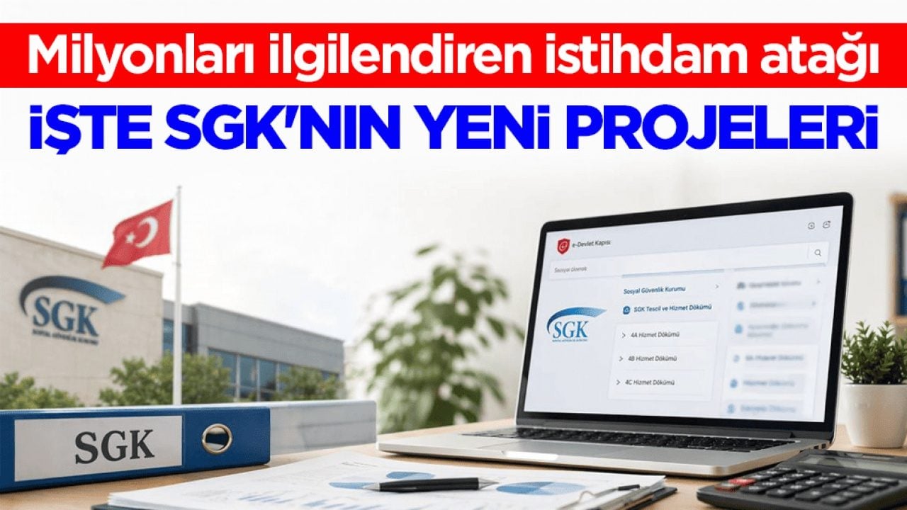 Milyonları ilgilendiren istihdam atağı! İşte SGK'nın yeni projeleri