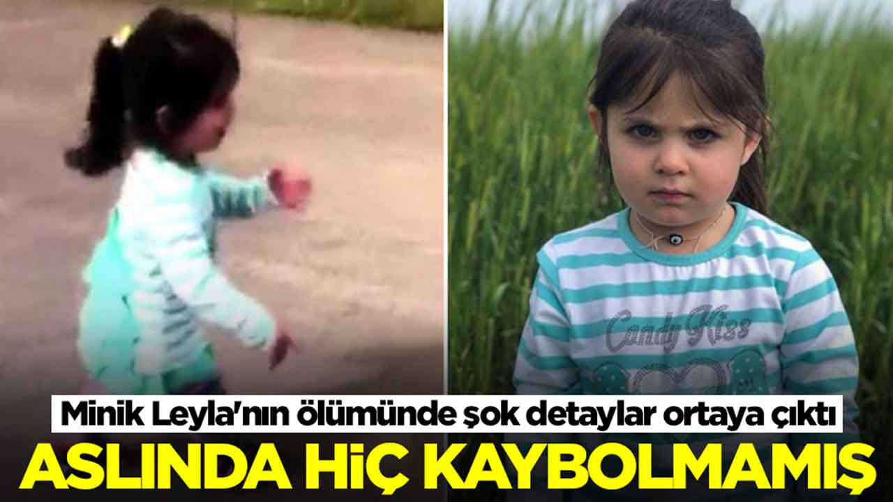 Minik Leyla'nın ölümünde şok eden detay: Aslında hiç kaybolmamış