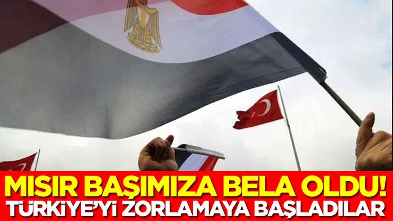 Mısır başımıza bela oldu: Türkiye'yi zorlamaya başladılar