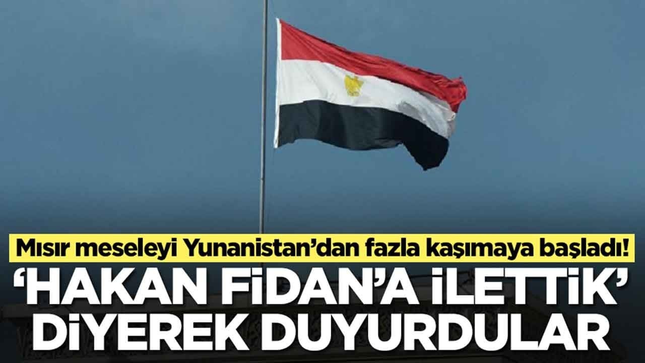 Mısır meseleyi kaşımaya başladı: 'Hakan Fidan'a ilettik' diyerek duyurdular