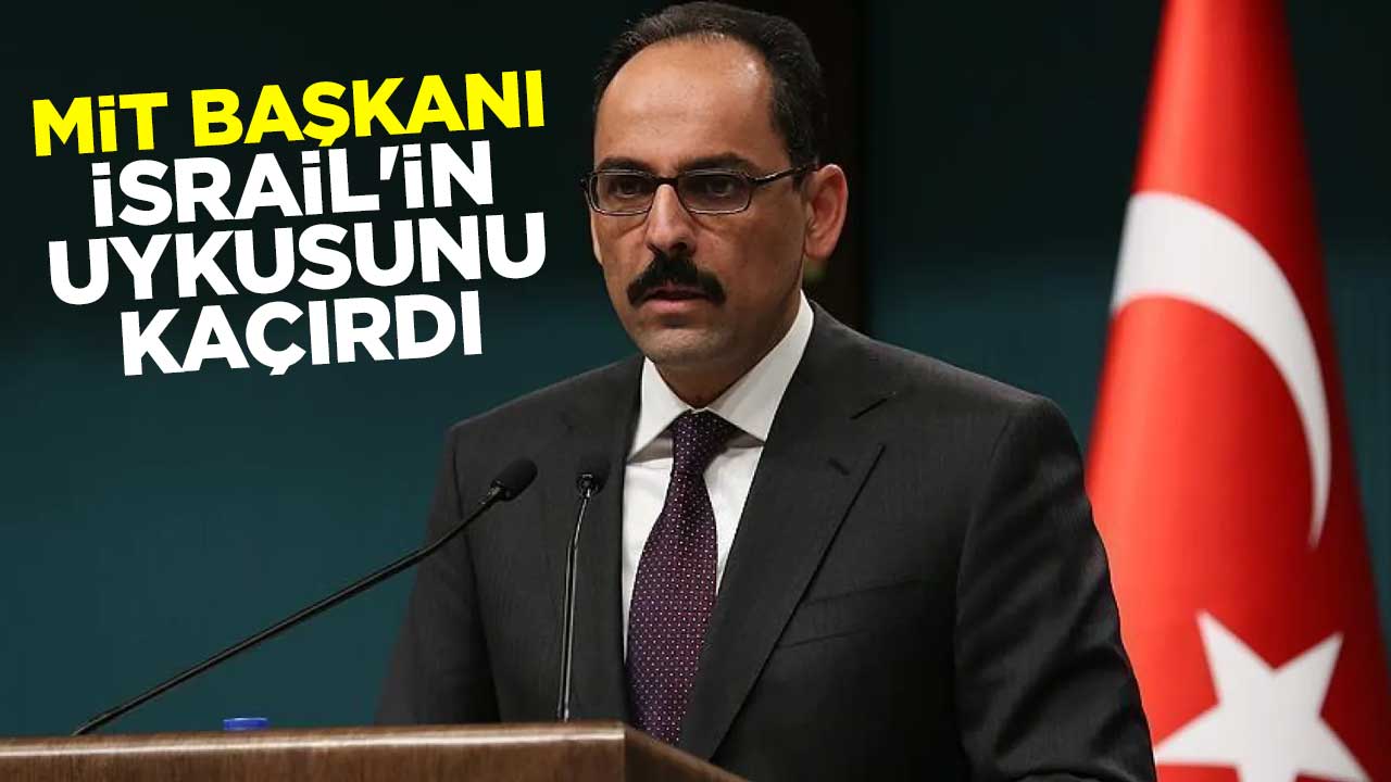 MİT Başkanı İbrahim Kalın, İsrail'in uykusunu kaçırdı
