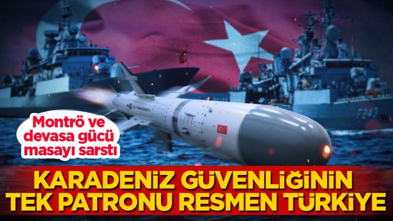 Montrö ve devasa gücü masayı sarstı! Karadeniz güvenliğinin tek patronu resmen Türkiye
