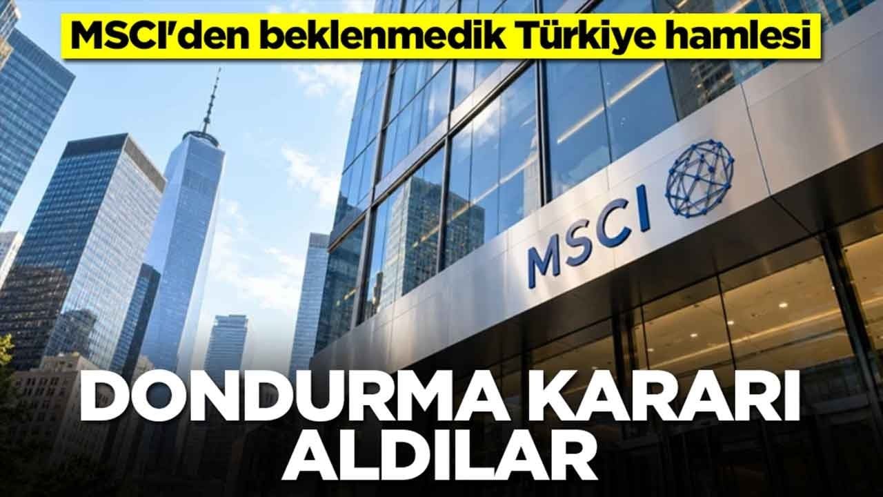 MSCI'den beklenmedik Türkiye hamlesi: Dondurma kararı aldılar