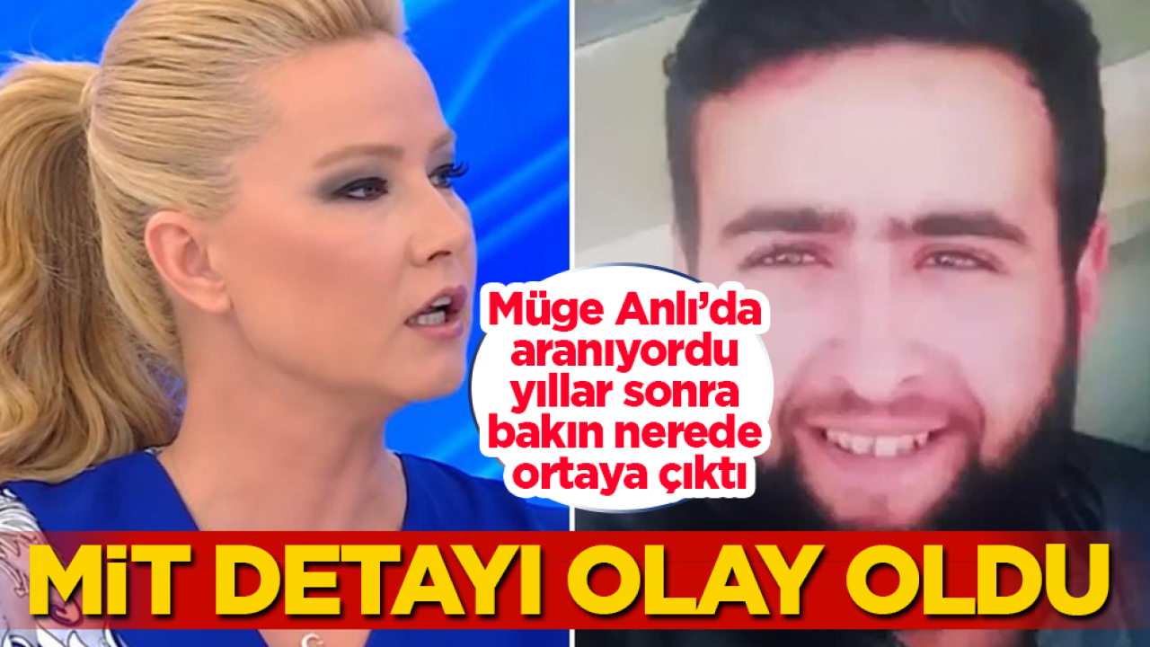 Müge Anlı’da aranıyordu, yıllar sonra bakın nerede ortaya çıktı! MİT detayı olay oldu