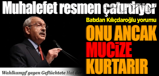 Muhalefet resmen çatırdıyor" diyen Batı'dan Kılıçdaroğlu yorumu: Onu anca mucize kurtarır