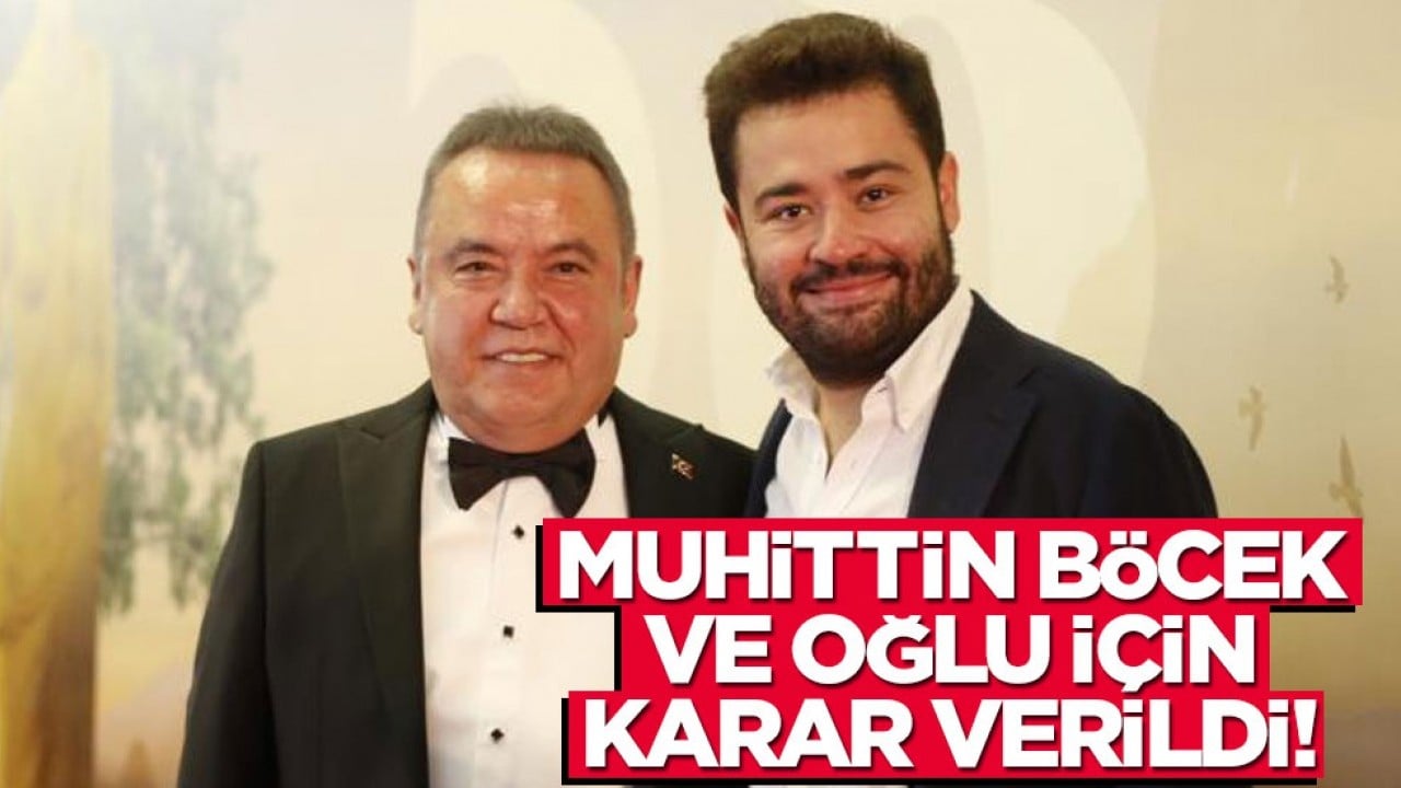 Muhittin Böcek ve oğlu için karar verildi!