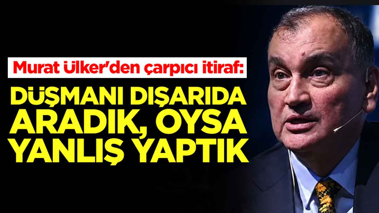 Murat Ülker'den çarpıcı itiraf: Düşmanı dışarıda aradık, oysa yanlış yaptık