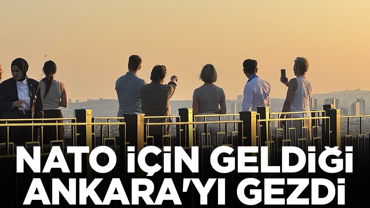 NATO için geldiği Ankara'yı gezdi