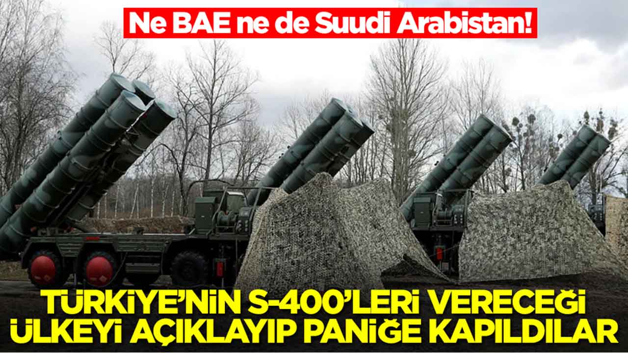 Ne BAE ne de Suudi Arabistan! Türkiye'ye S-400'leri vereceği ülkeyi açıklayıp paniğe kapıldılar