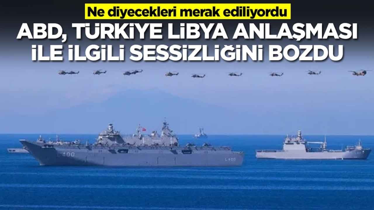 Ne diyecekleri merak ediliyordu: ABD, Türkiye Libya anlaşmasıyla ilgili sessizliğini bozdu