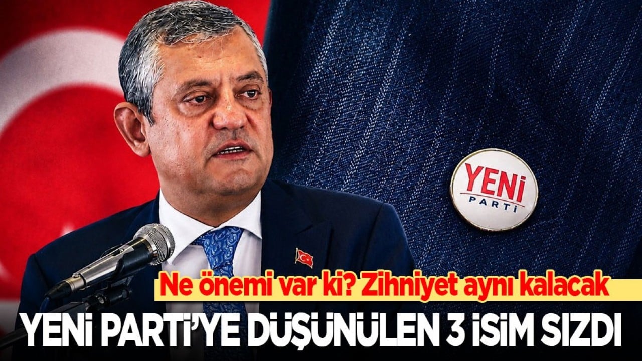 Ne önemi var ki? Zihniyet aynı kalacak: Yeni Parti'ye düşünülen 3 isim sızdı