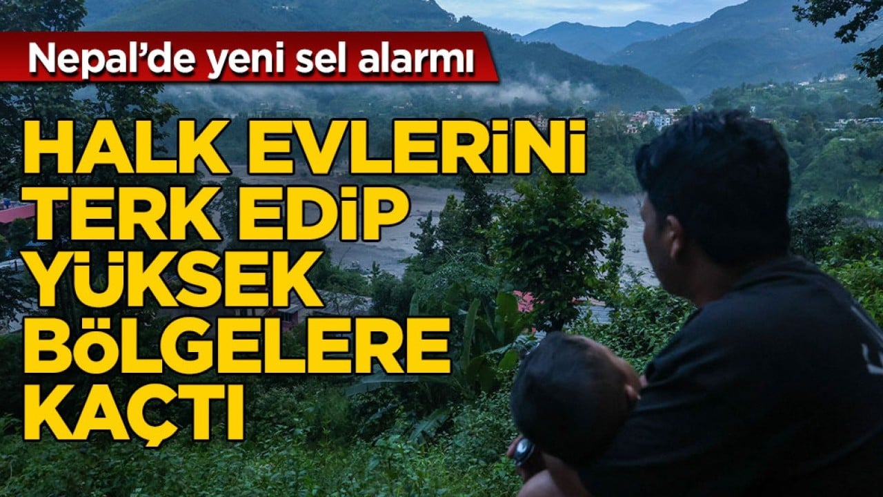 Nepal’de yeni sel alarmı! Halk evlerini terk edip yüksek bölgelere kaçtı