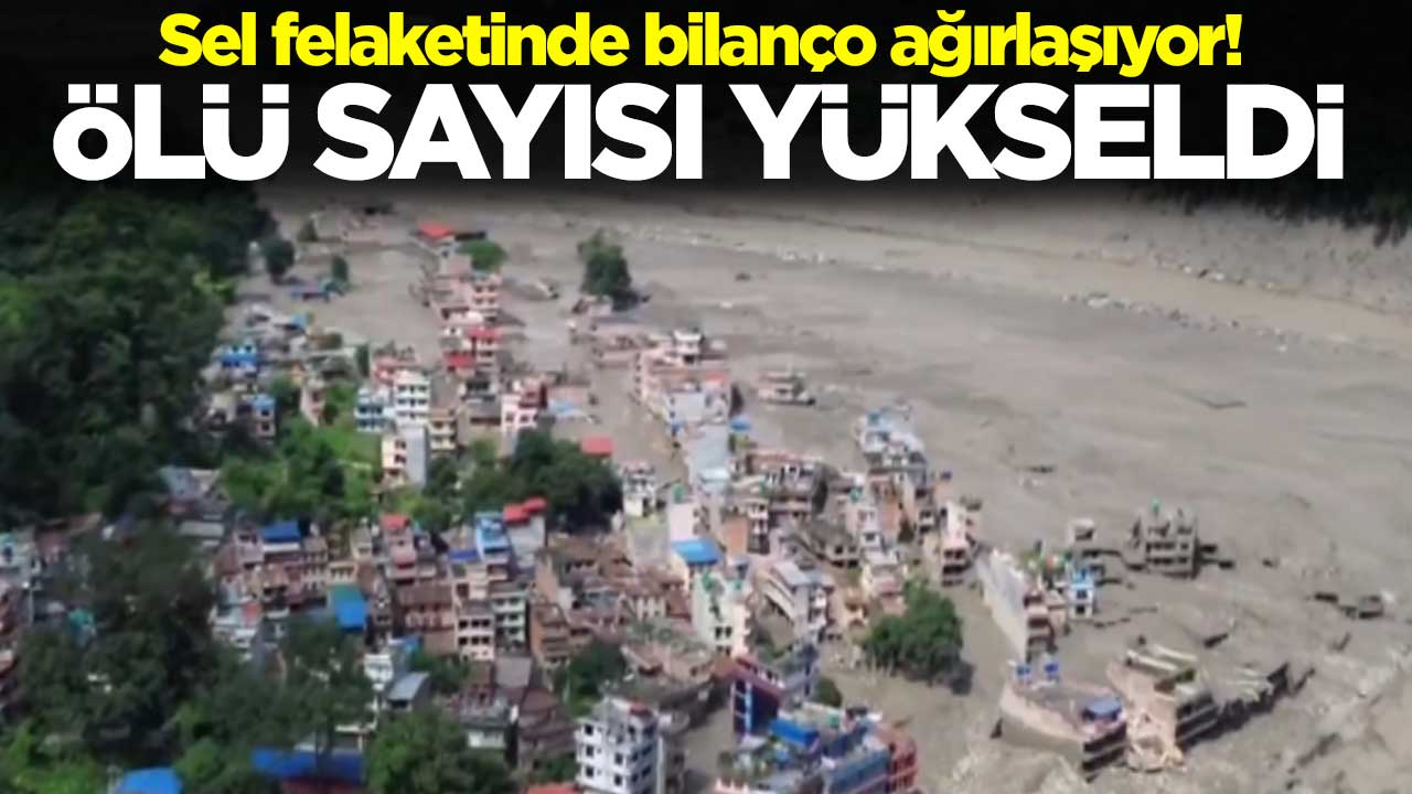 Nepal'deki sel felaketinde bilanço ağırlaşıyor! Ölü sayısı yükseldi