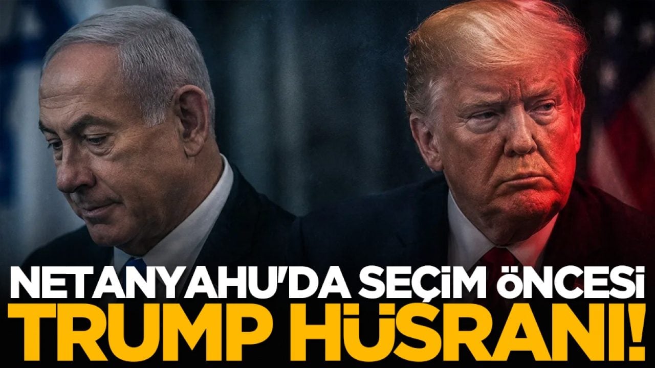 Netanyahu'da seçim öncesi Trump hüsranı!
