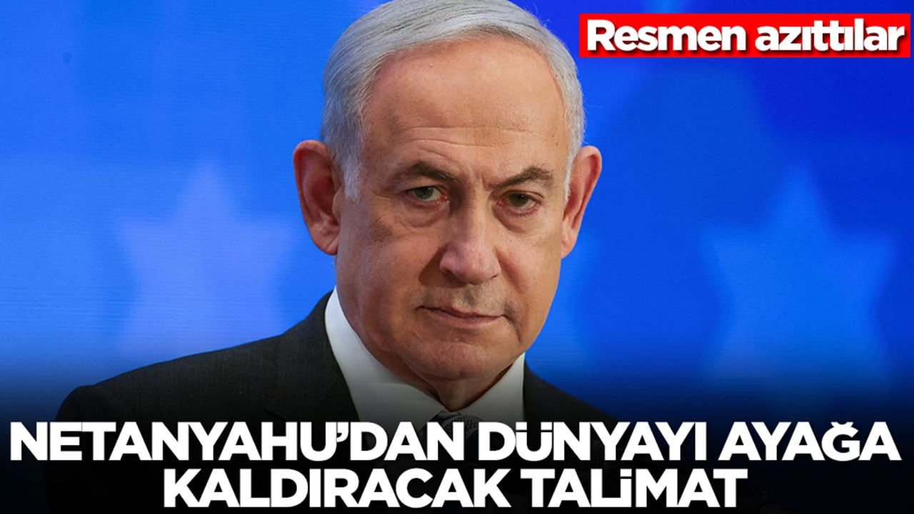 Netanyahu'dan dünyayı ayağa kaldıracak talimat! Resmen azıttılar