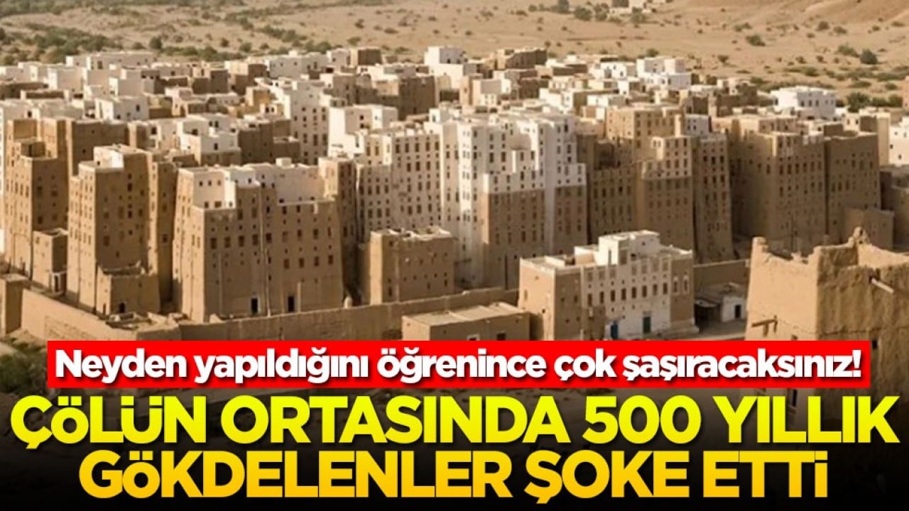 Neyden yapıldığını öğrenince çok şaşıracaksınız! Çölün ortasında 500 yıllık gökdelenler şoke etti