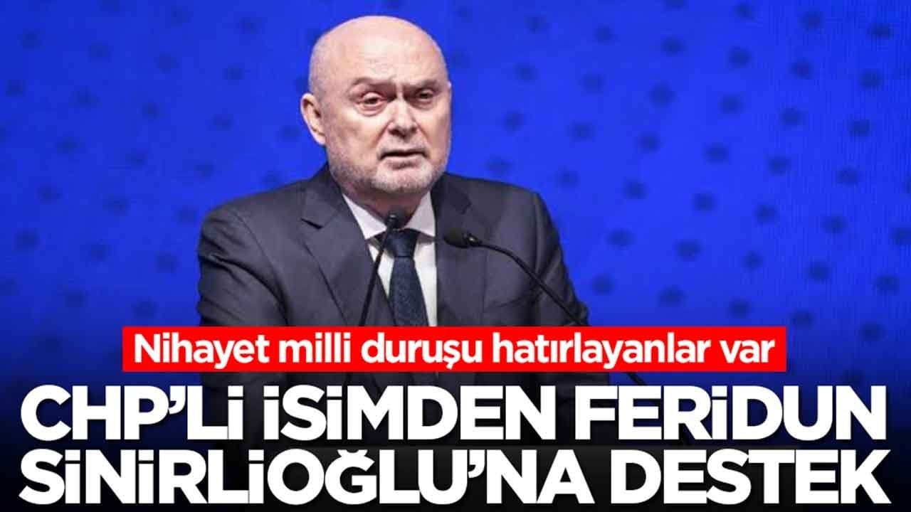  Nihayet milli duruşu hatırlayanlar var: CHP’li isimden Feridun Sinirlioğlu’na anlamlı destek
