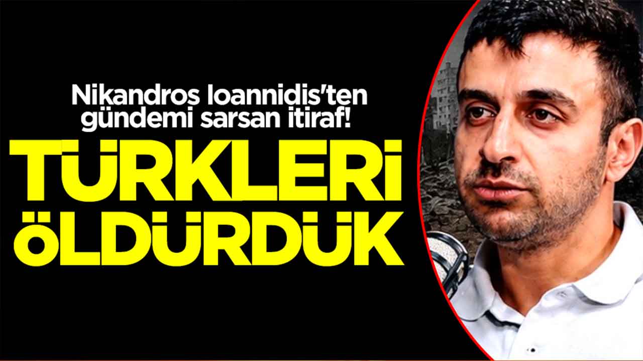  Nikandros Ioannidis'ten gündemi sarsan itiraf: Türkleri öldürdük