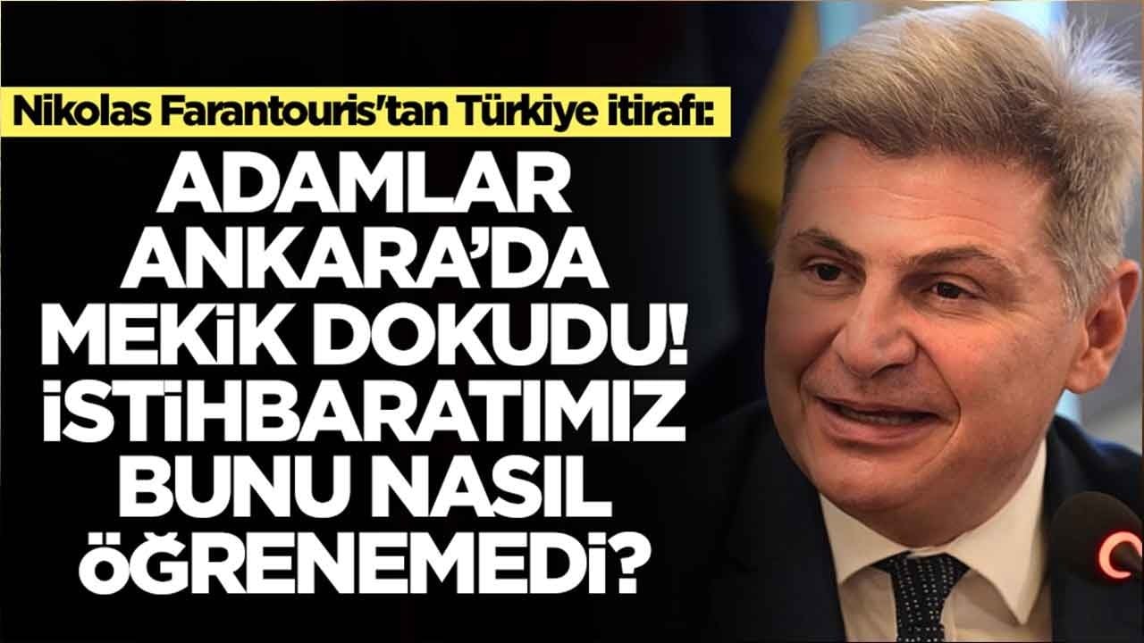  Nikolas Farantouris'tan Türkiye itirafı: Adamlar Ankara'da mekik dokudu, istihbaratımız bunu nasıl öğrenemedi