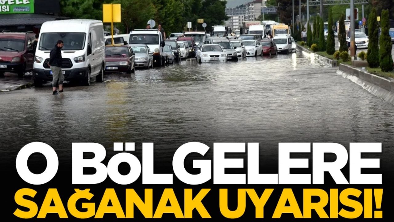 O bölgelere sağanak uyarısı!