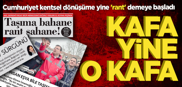 Foto - O kafa hiç değişmiyor: Cumhuriyet kentsel dönüşüme yine 'rant' demeye başladı