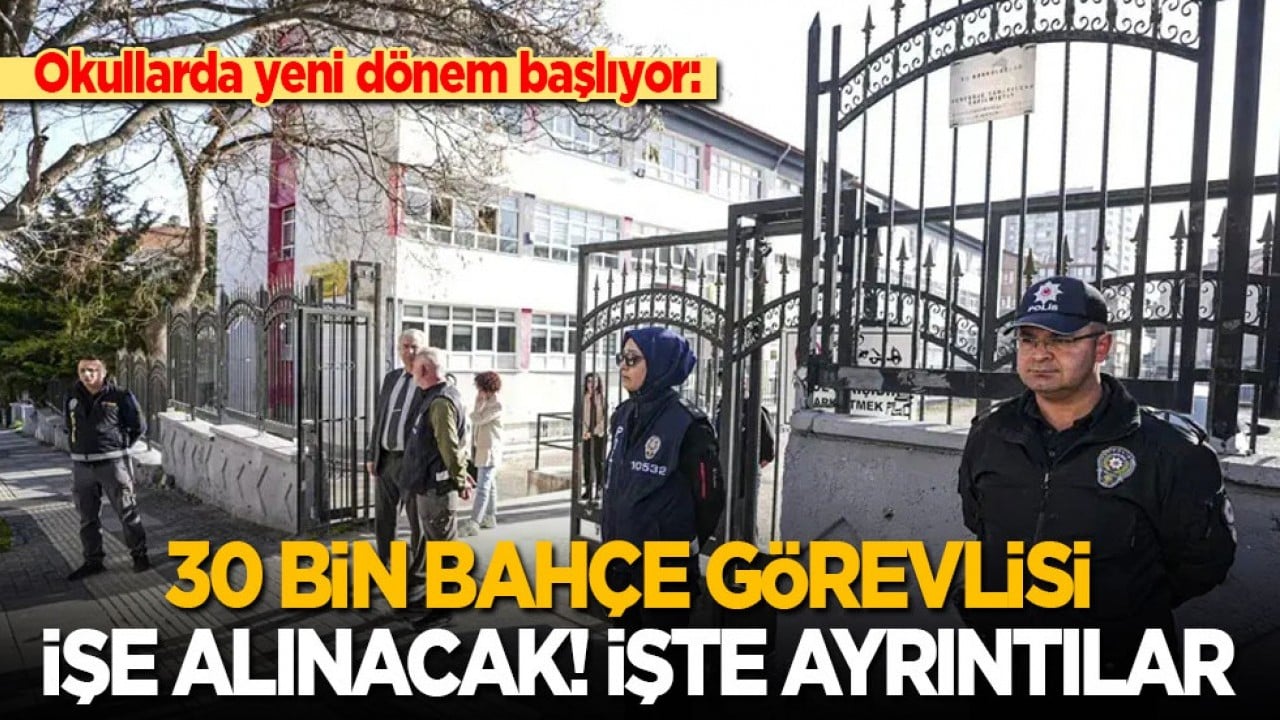 Okullarda yeni dönem başlıyor: 30 bin bahçe görevlisi işe alınacak! İşte ayrıntılar