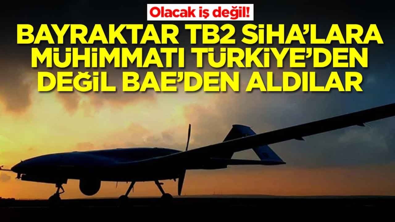 Olacak iş değil: Bayraktar TB2 SİHA'lara mühimamatı Türkiye'den değil BAE'den aldılar