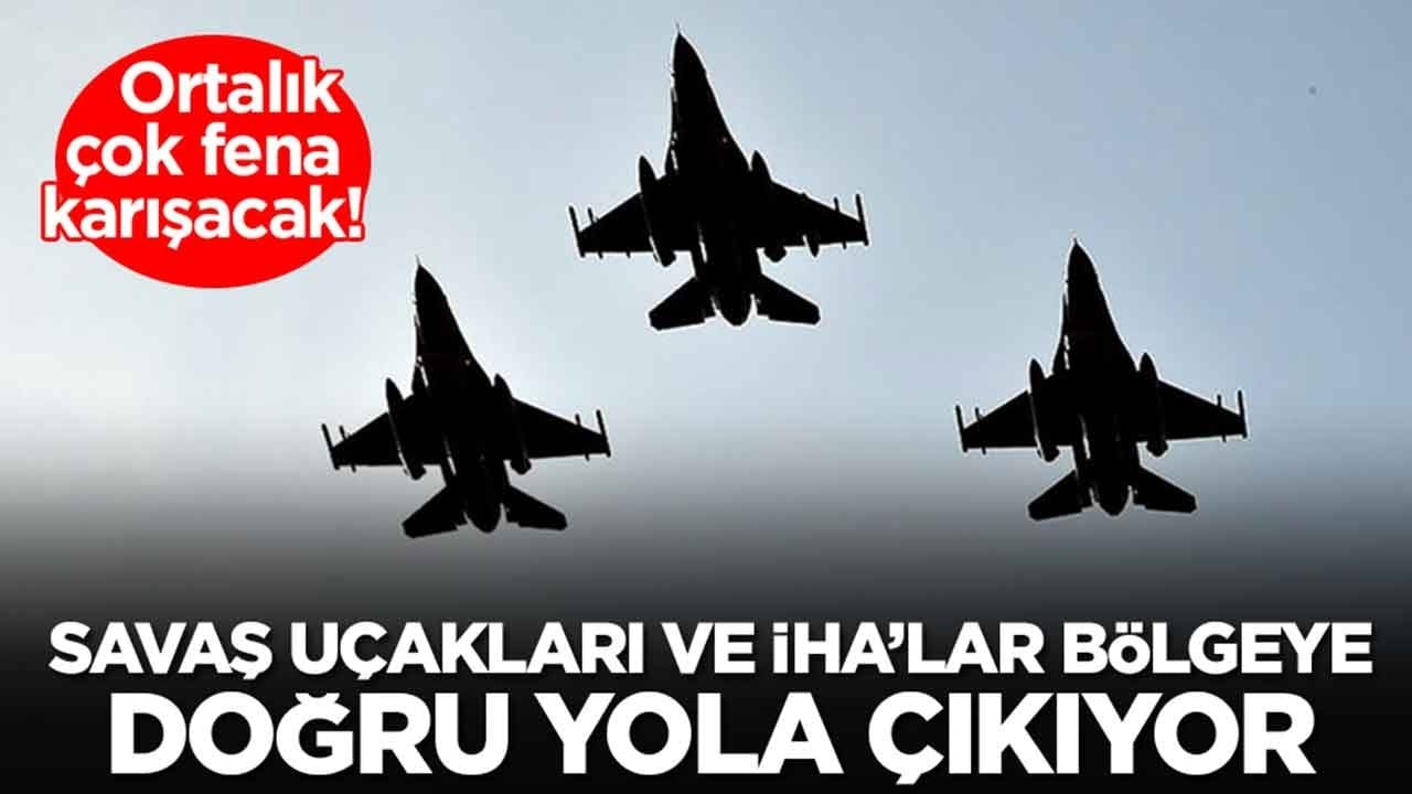 Ortalık çok fena karışacak: Savaş uçakları ve insansız hava araçları bölgeye doğru yola çıkıyor