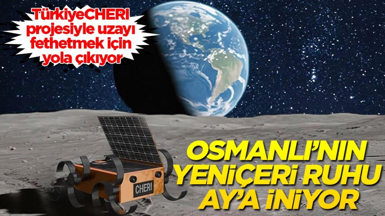 Osmanlı’nın Yeniçeri ruhu Ay’a iniyor: Türkiye, CHERI projesiyle uzayı fethetmek için yola çıkıyor