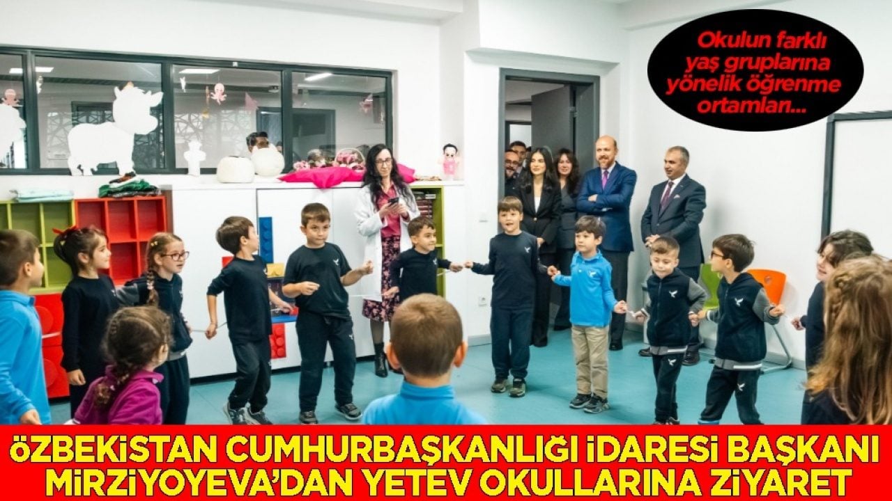 Özbekistan Cumhurbaşkanlığı İdaresi Başkanı Mirziyoyeva'dan Yetev okullarına ziyaret