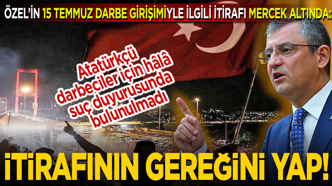 Foto - Özel’in, 15 Temmuz Darbesi’yle ilgili itirafı mercek altında: Atatürkçü darbeci subaylar için hâlâ suç duyurusunda bulunulmadı: İtirafının gereğini yap!