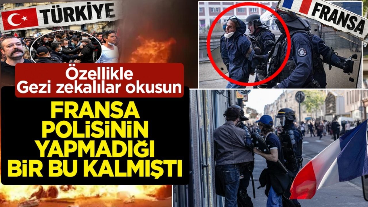 Özellikle Gezi zekalılar okusun! Fransa polisinin yapmadığı bir bu kalmıştı